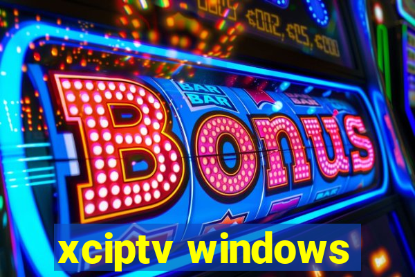 xciptv windows